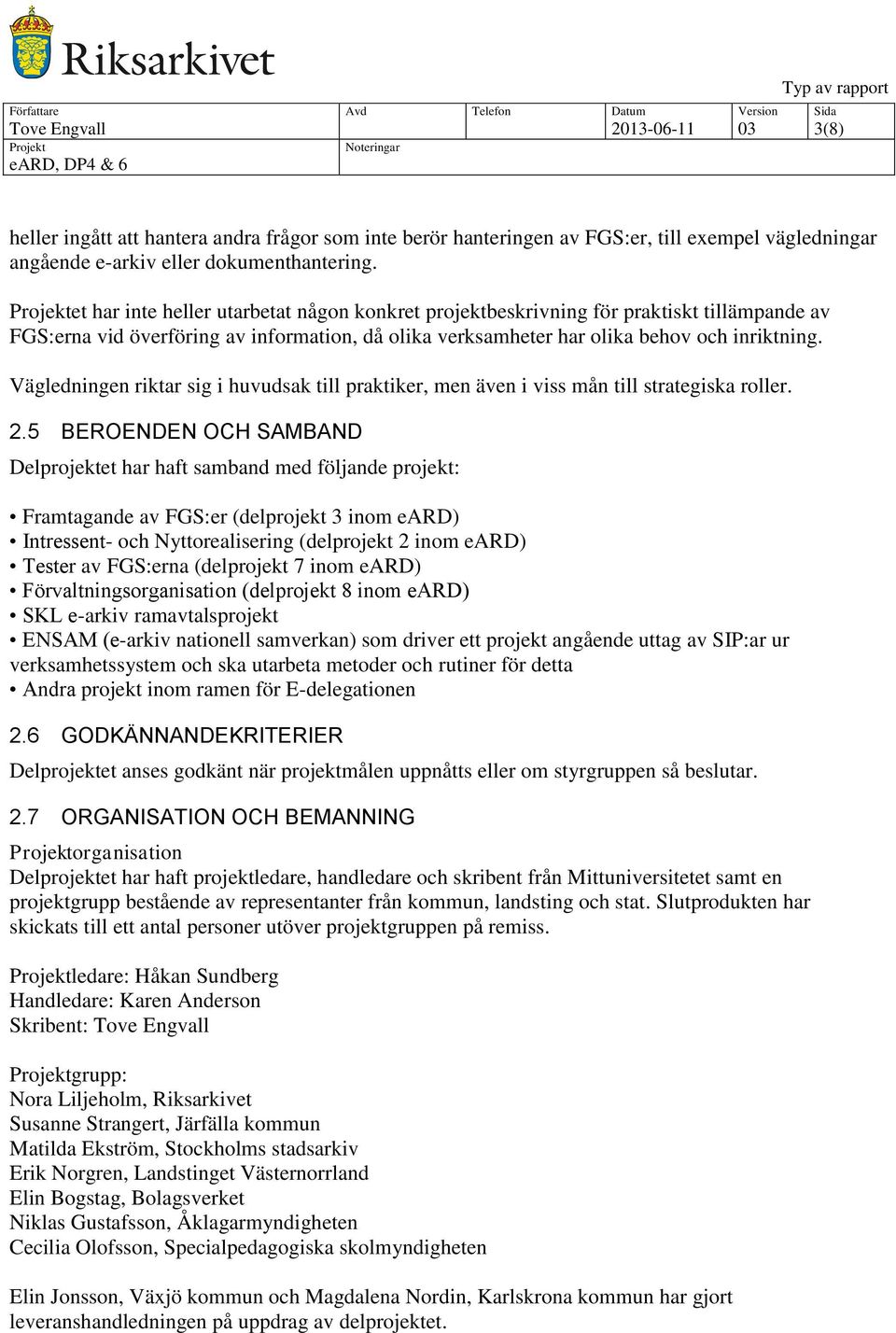 Vägledningen riktar sig i huvudsak till praktiker, men även i viss mån till strategiska roller. 2.