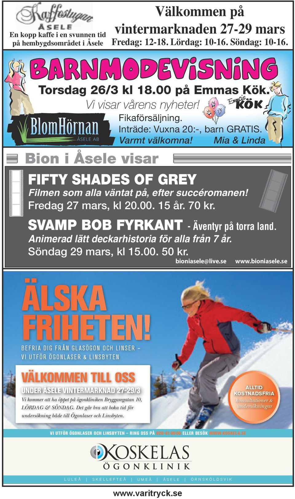 Varmt välkomna! Mia & Linda Bion i Åsele visar FIFTY SHADES OF GREY Filmen som alla väntat på, efter succéromanen! Fredag 27 mars, kl 20.00. 15 år. 70 kr. SVAMP BOB FYRKANT - Äventyr på torra land.