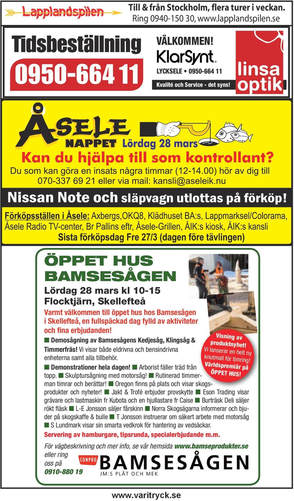 Demosågning av Bamsesågens Kedjesåg, Klingsåg & Timmerfräs! Vi visar både eldrivna och bensindrivna enheterna samt alla tillbehör. Demonstrationer hela dagen! Arborist fäller träd från topp.