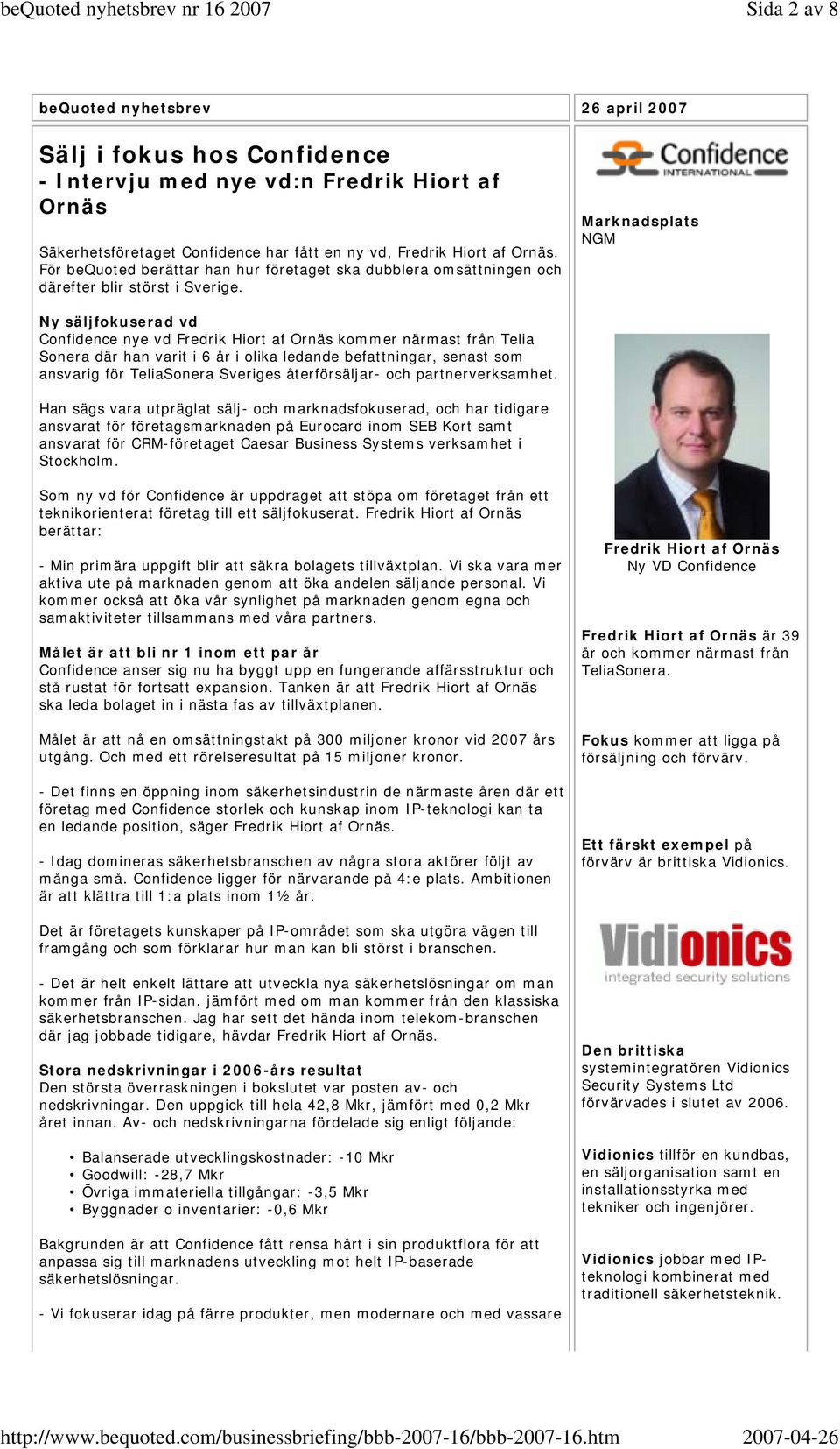 Marknadsplats NGM Ny säljfokuserad vd Confidence nye vd Fredrik Hiort af Ornäs kommer närmast från Telia Sonera där han varit i 6 år i olika ledande befattningar, senast som ansvarig för TeliaSonera