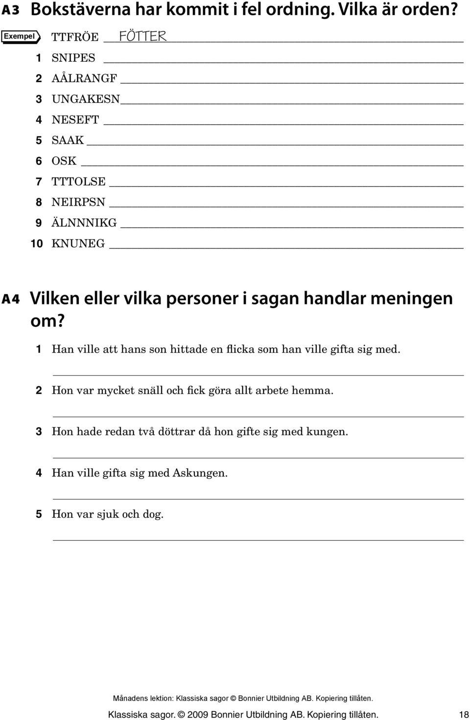 personer i sagan handlar meningen om? 1 Han ville att hans son hittade en flicka som han ville gifta sig med.