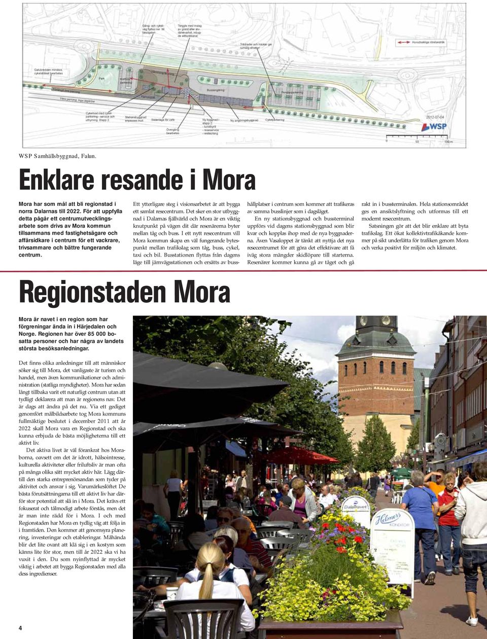 centrum. Ett ytterligare steg i visionsarbetet är att bygga ett samlat resecentrum.