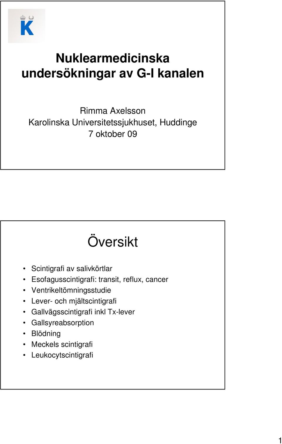 Esofagusscintigrafi: transit, reflux, cancer Ventrikeltömningsstudie Lever- och