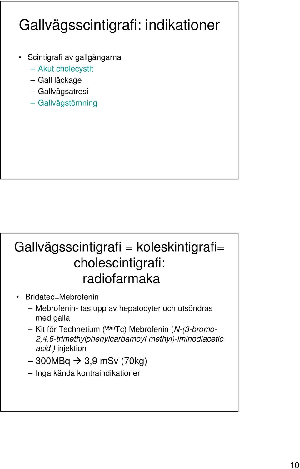 Mebrofenin- tas upp av hepatocyter och utsöndras med galla Kit för Technetium ( 99m Tc) Mebrofenin (N-(3-bromo-