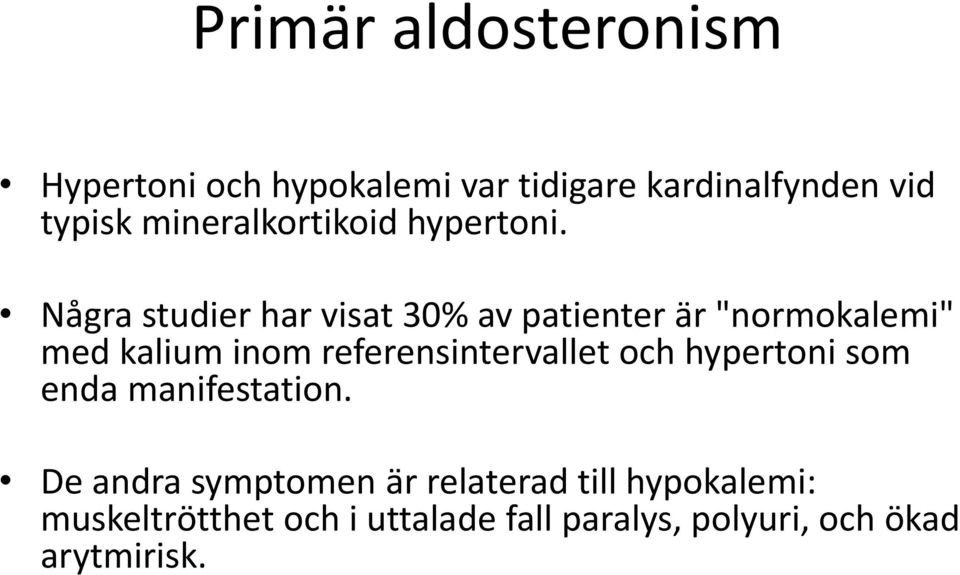 Några studier har visat 30% av patienter är "normokalemi" med kalium inom