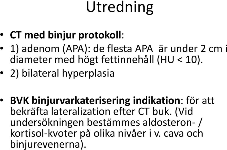 2) bilateral hyperplasia BVK binjurvarkaterisering indikation: för att bekräfta