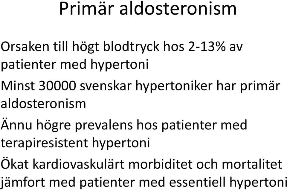 högre prevalens hos patienter med terapiresistent hypertoni Ökat