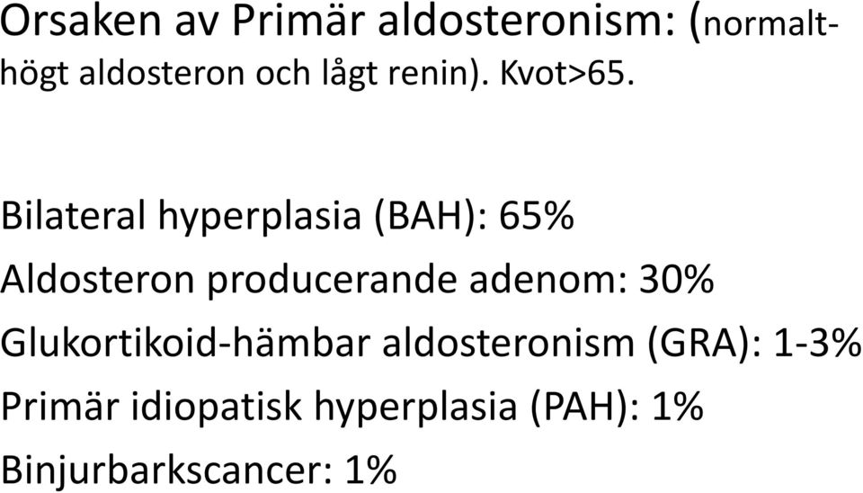 Bilateral hyperplasia (BAH): 65% Aldosteron producerande adenom: