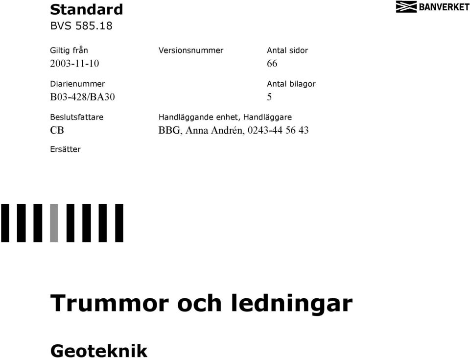 Diarienummer B03-428/BA30 5 Beslutsfattare Antal bilagor