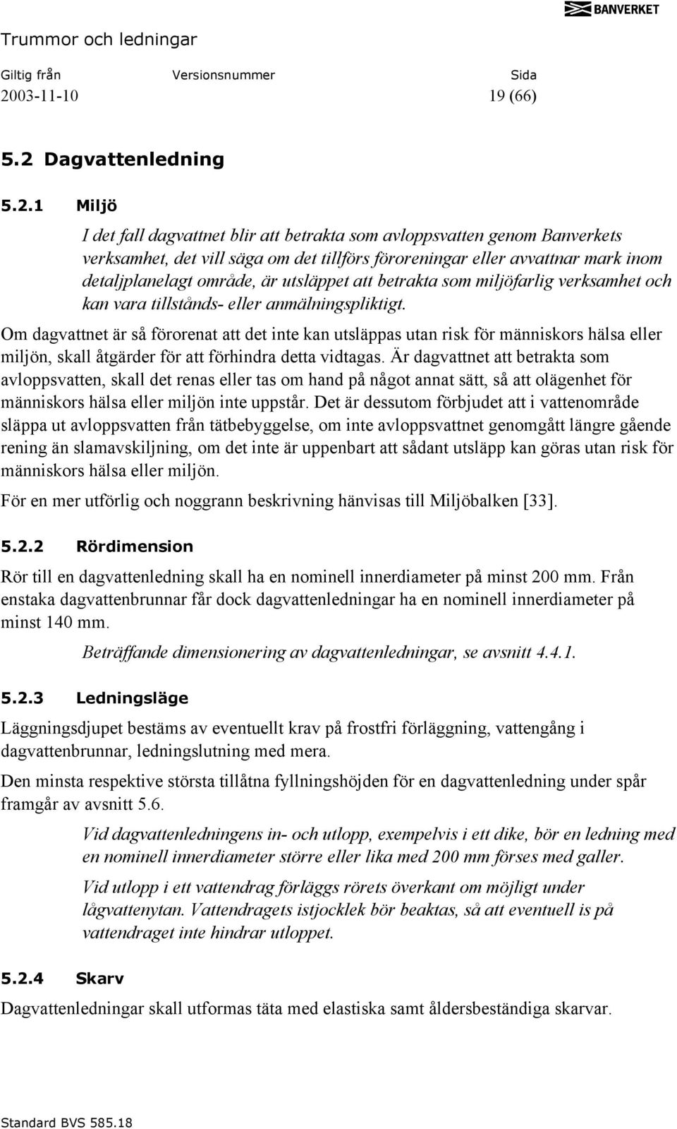Om dagvattnet är så förorenat att det inte kan utsläppas utan risk för människors hälsa eller miljön, skall åtgärder för att förhindra detta vidtagas.
