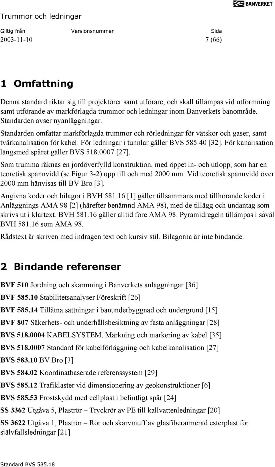 40 [32]. För kanalisation längsmed spåret gäller BVS 518.0007 [27].