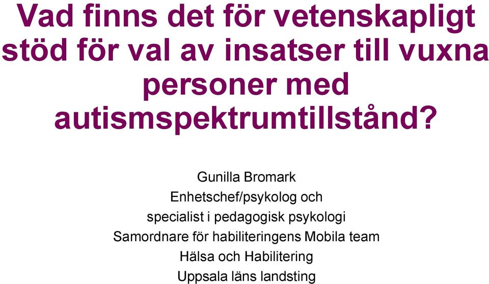 Gunilla Bromark Enhetschef/psykolog och specialist i pedagogisk
