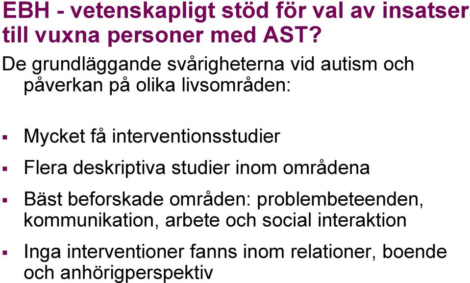 interventionsstudier Flera deskriptiva studier inom områdena Bäst beforskade områden: