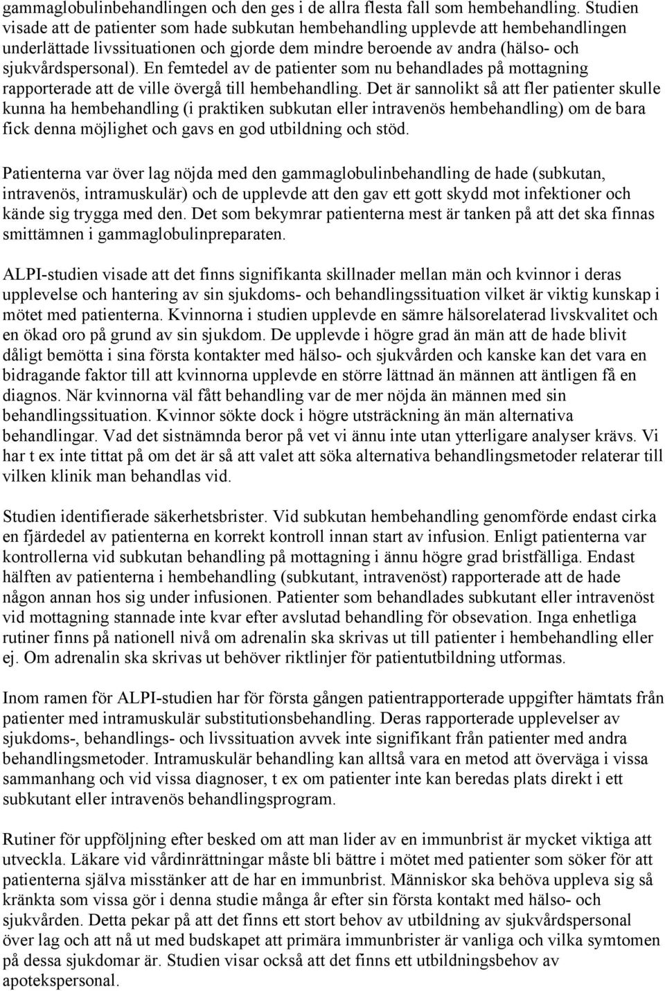 En femtedel av de patienter som nu behandlades på mottagning rapporterade att de ville övergå till hembehandling.