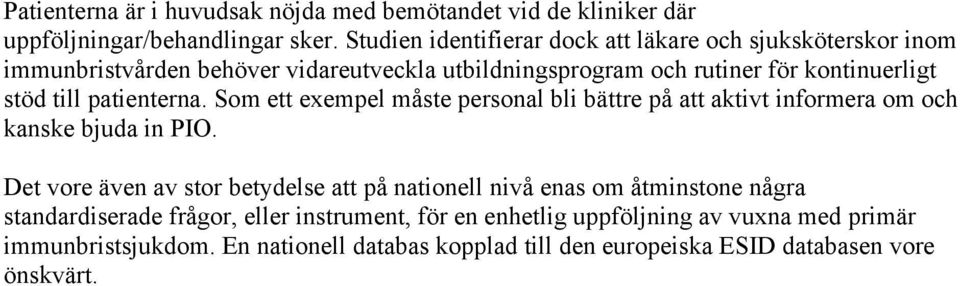 till patienterna. Som ett exempel måste personal bli bättre på att aktivt informera om och kanske bjuda in PIO.