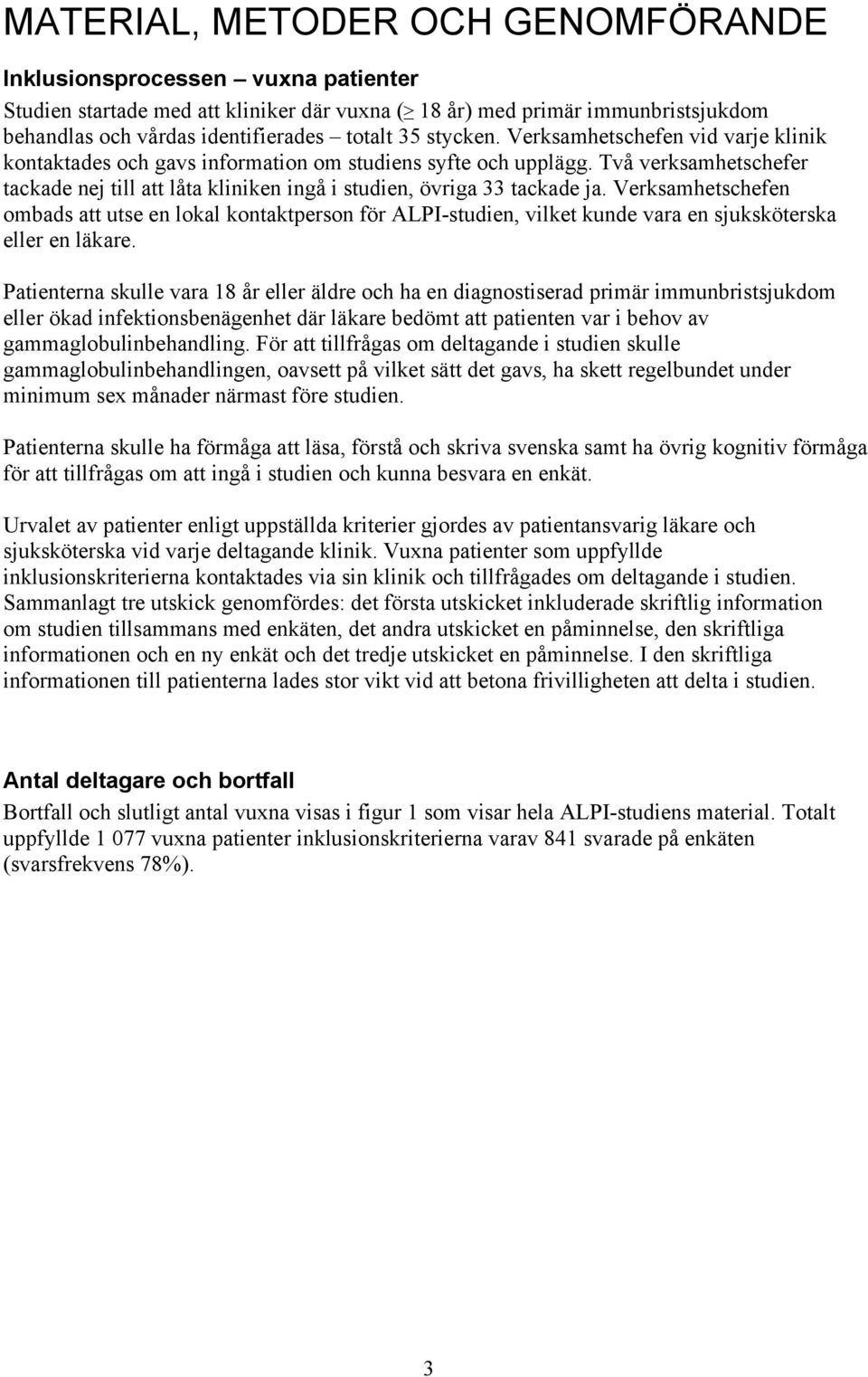 Två verksamhetschefer tackade nej till att låta kliniken ingå i studien, övriga 33 tackade ja.