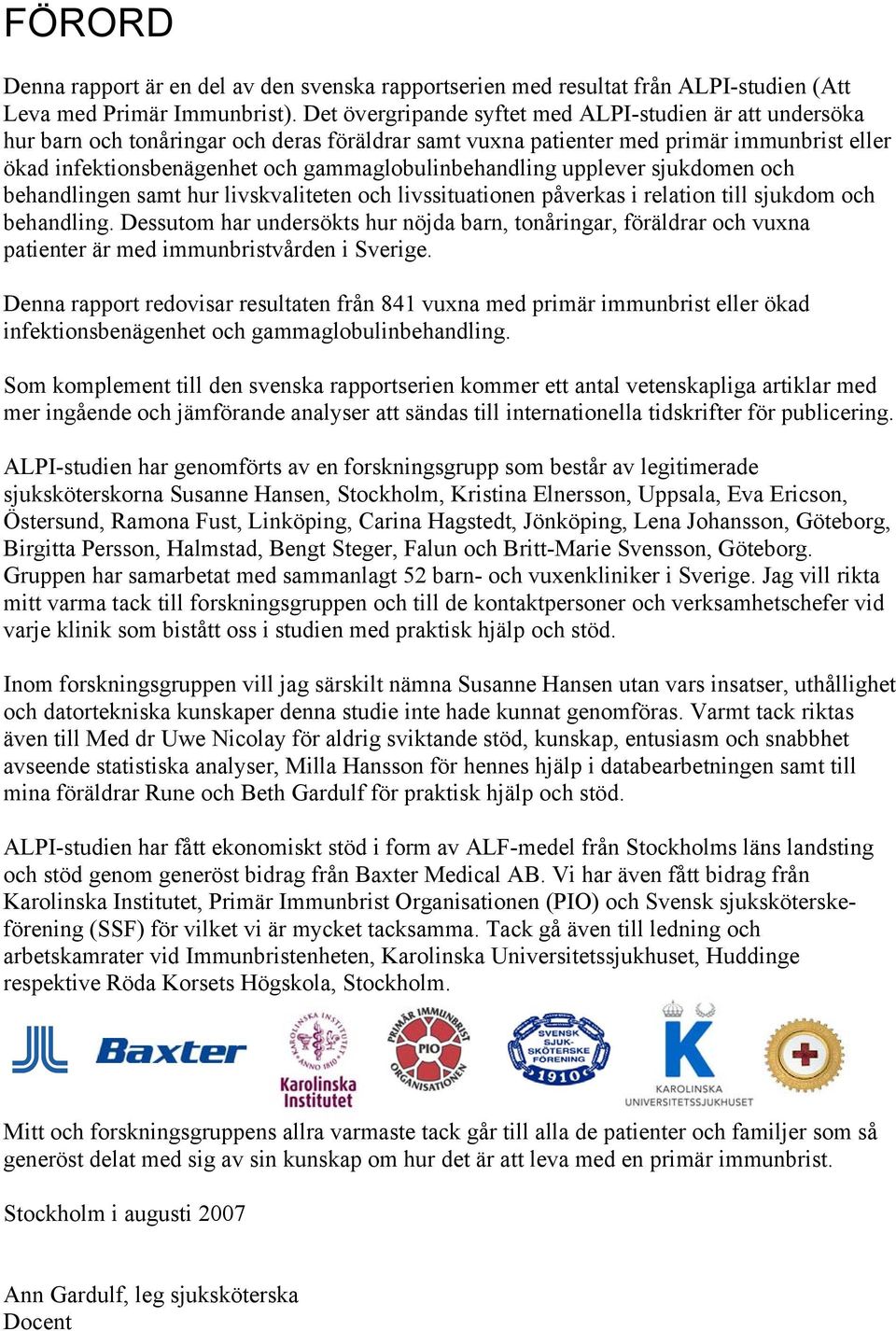 gammaglobulinbehandling upplever sjukdomen och behandlingen samt hur livskvaliteten och livssituationen påverkas i relation till sjukdom och behandling.