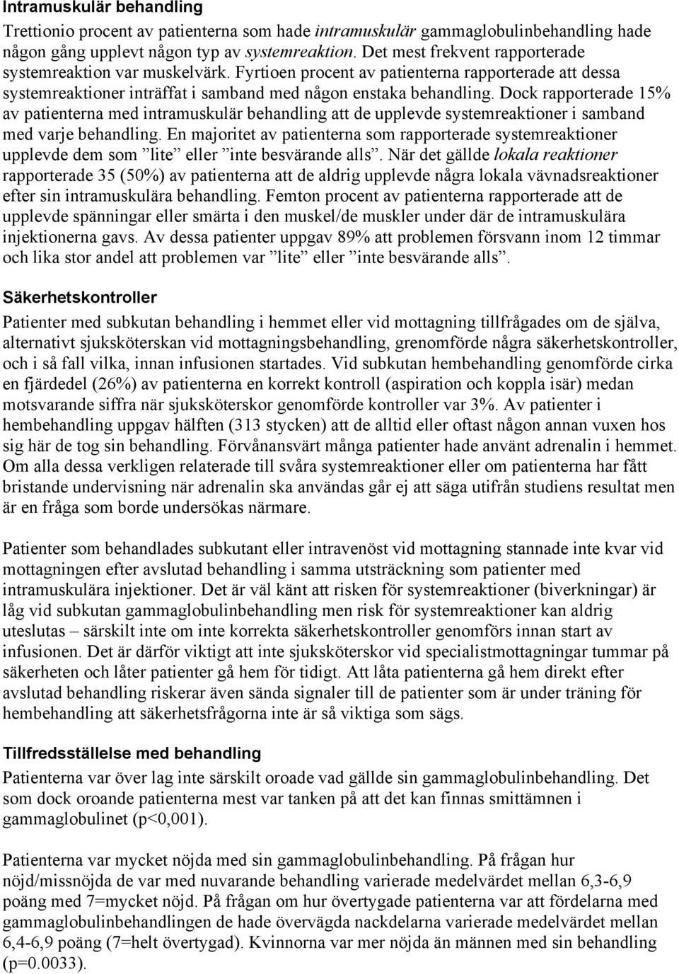 Dock rapporterade 15% av patienterna med intramuskulär behandling att de upplevde systemreaktioner i samband med varje behandling.