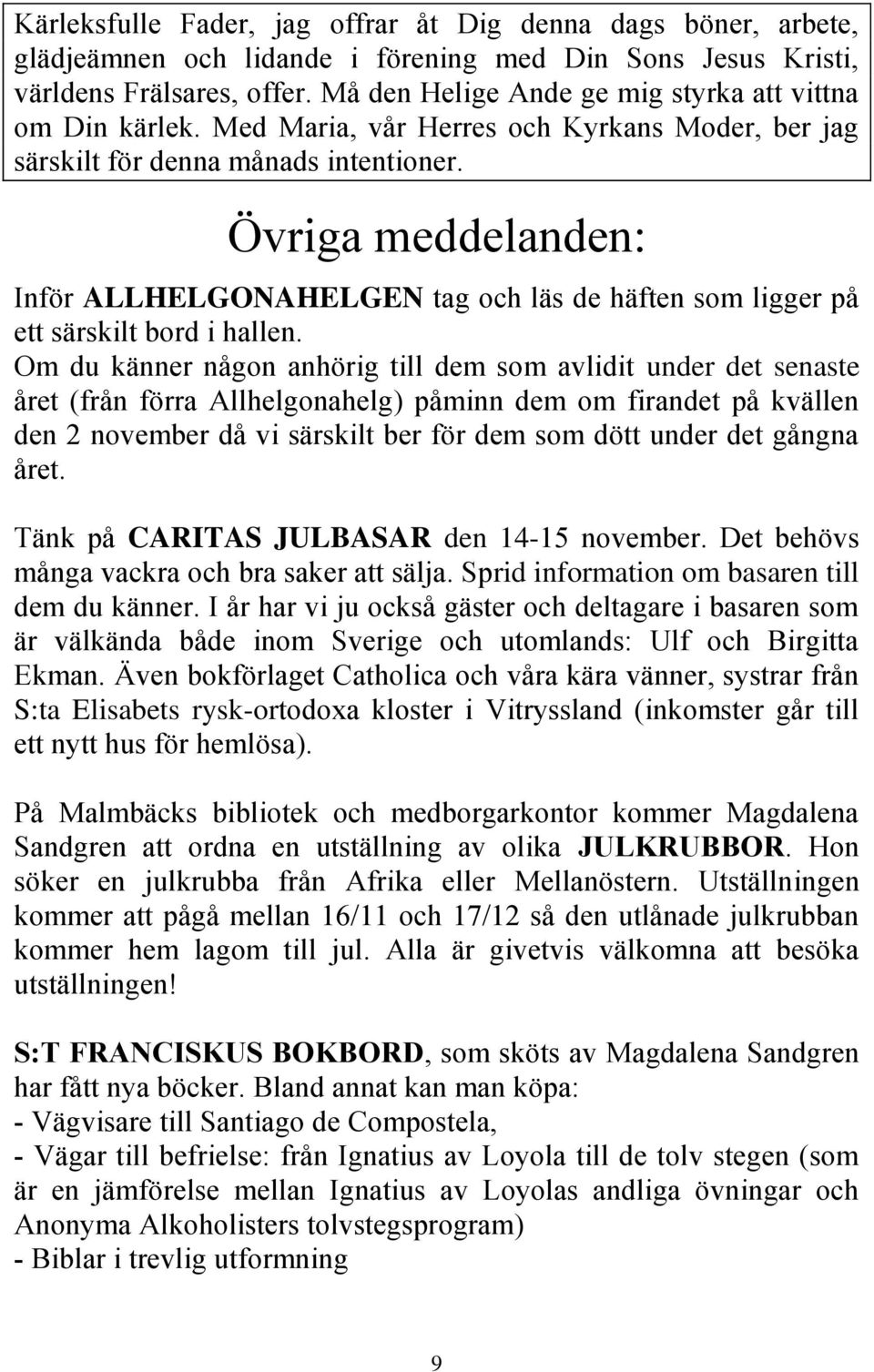 Övriga meddelanden: Inför ALLHELGONAHELGEN tag och läs de häften som ligger på ett särskilt bord i hallen.