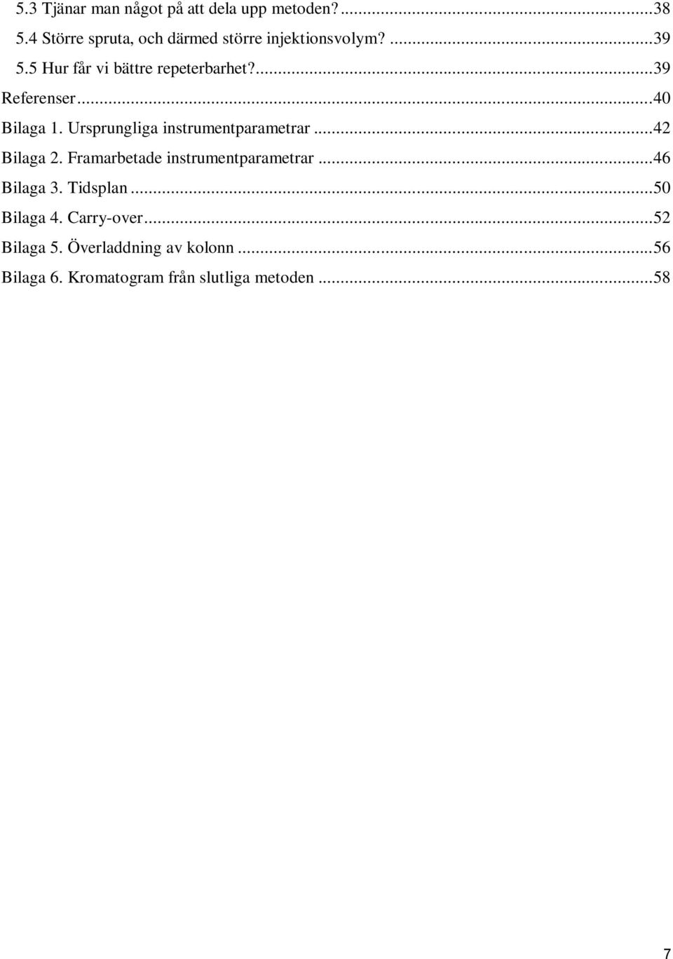 ... 39 Referenser... 40 Bilaga 1. Ursprungliga instrumentparametrar... 42 Bilaga 2.