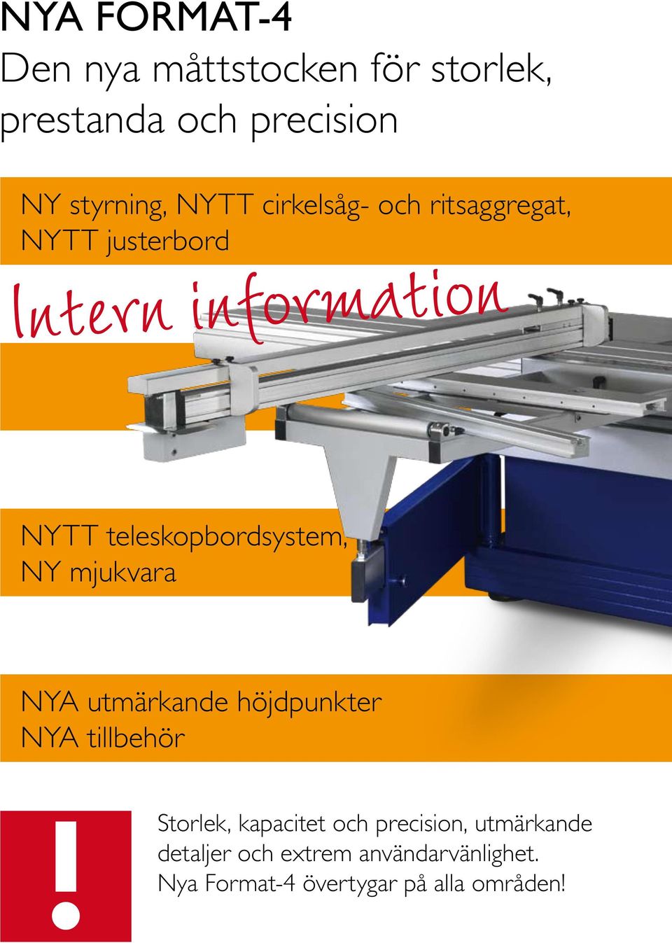 Ny mjukvara Nya utmärkande höjdpunkter Nya tillbehör Storlek, kapacitet och precision,