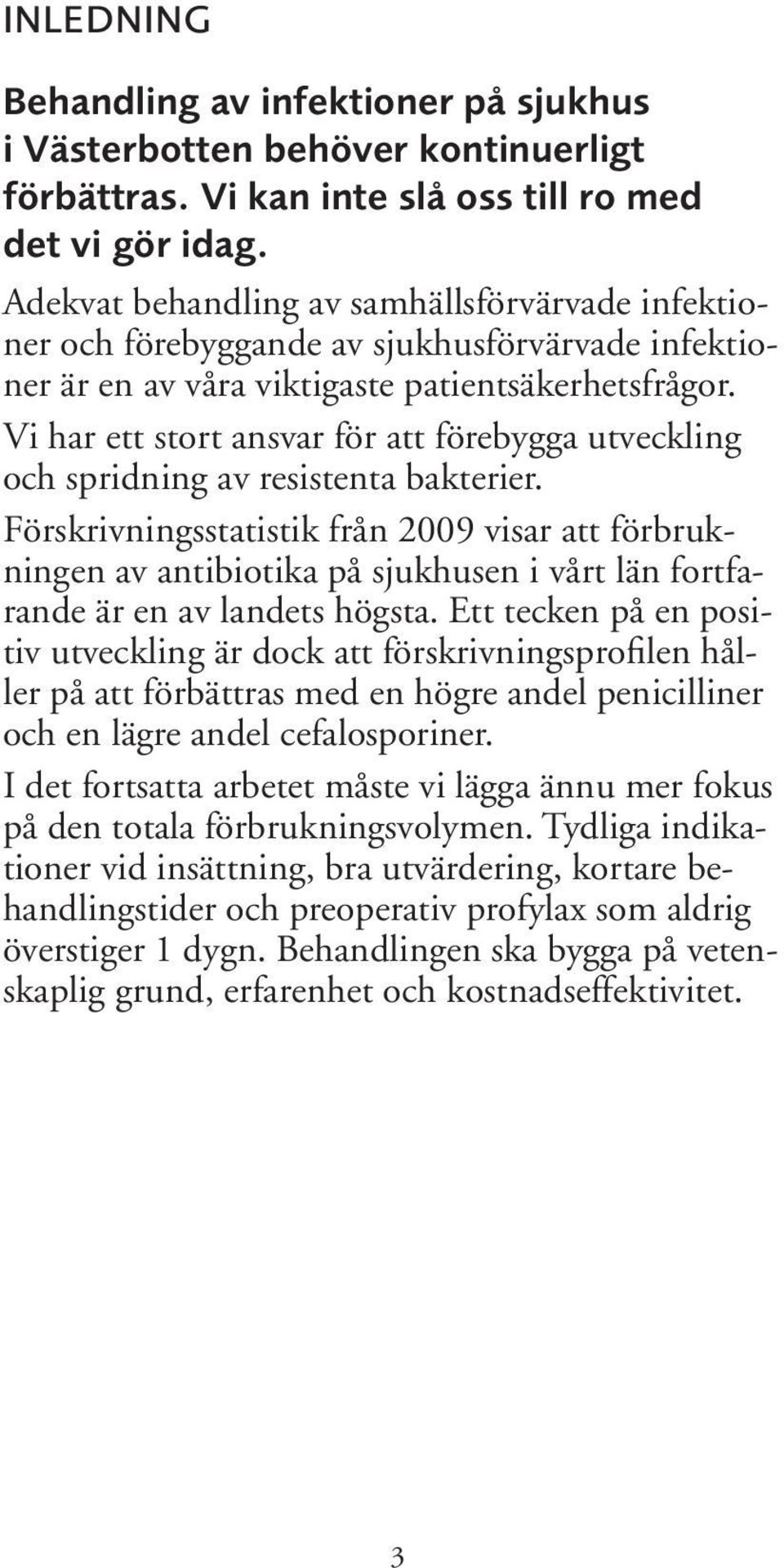 Vi har ett stort ansvar för att förebygga utveckling och spridning av resistenta bakterier.