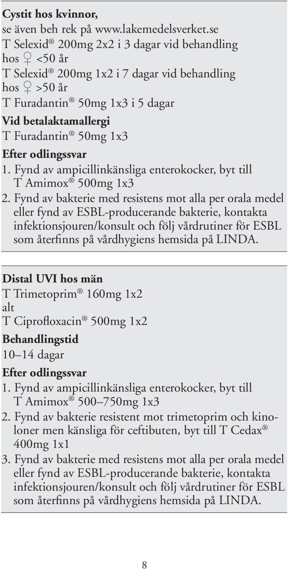 odlingssvar 1. Fynd av ampicillinkänsliga enterokocker, byt till T Amimox 500mg 1x3 2.