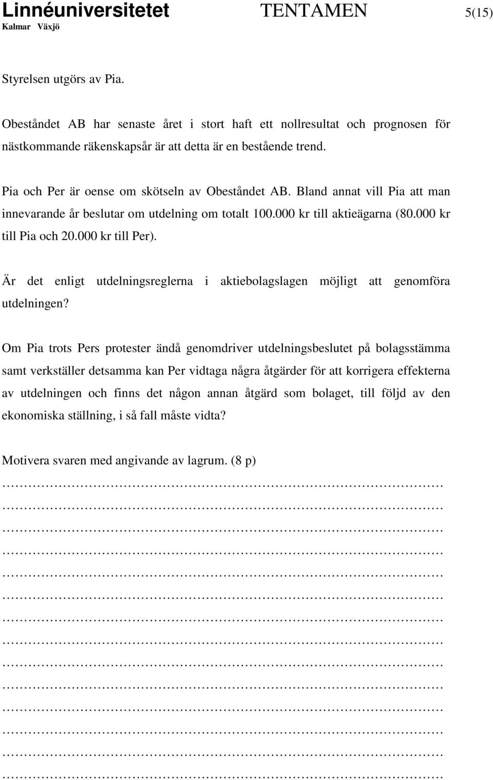 Är det enligt utdelningsreglerna i aktiebolagslagen möjligt att genomföra utdelningen?