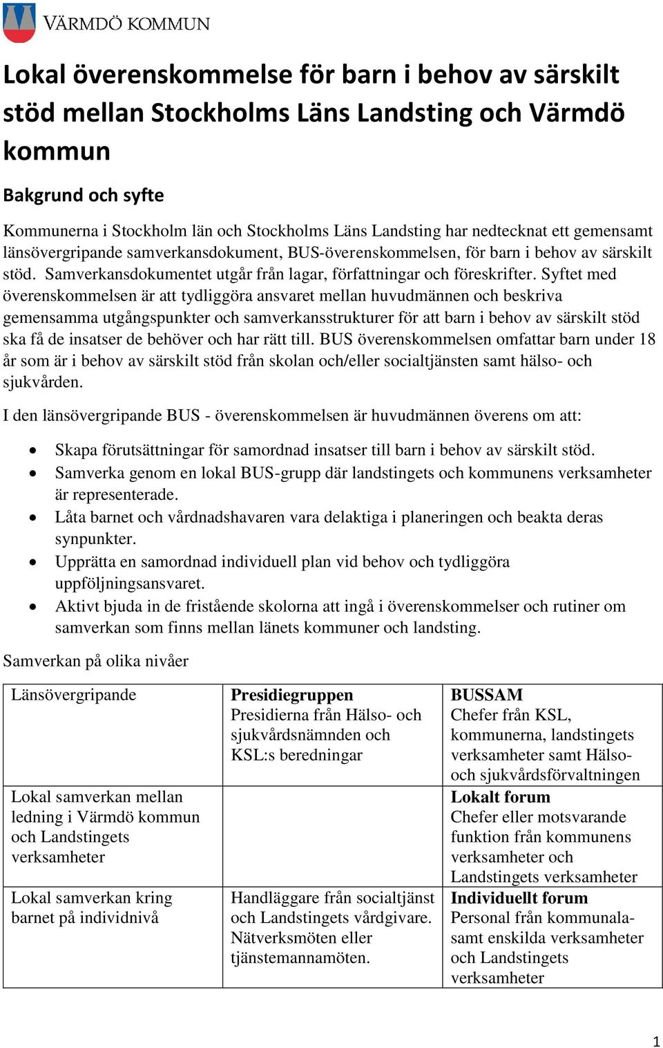 Syftet med överenskommelsen är att tydliggöra ansvaret mellan huvudmännen och beskriva gemensamma utgångspunkter och samverkansstrukturer för att barn i behov av särskilt stöd ska få de insatser de