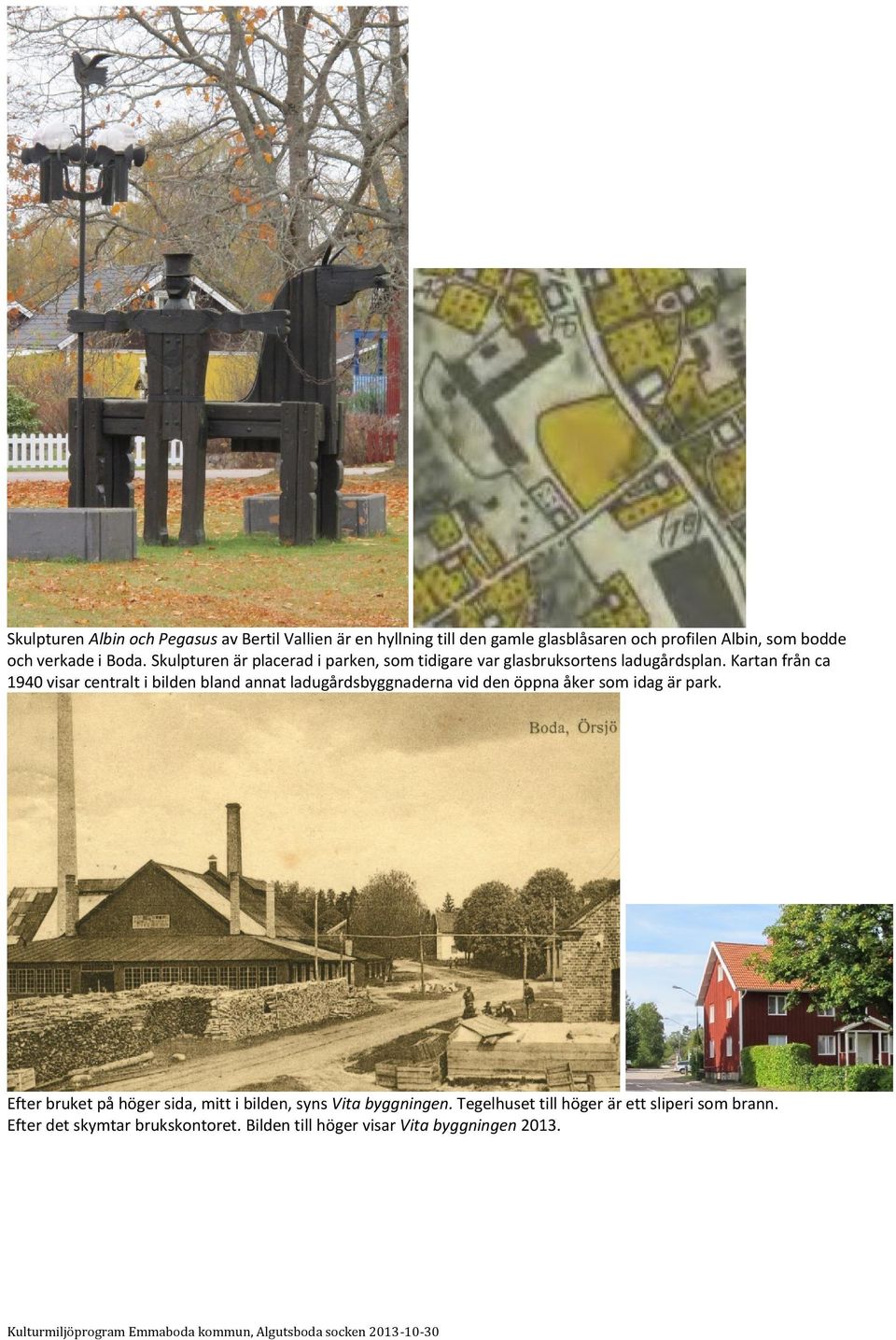 Kartan från ca 1940 visar centralt i bilden bland annat ladugårdsbyggnaderna vid den öppna åker som idag är park.