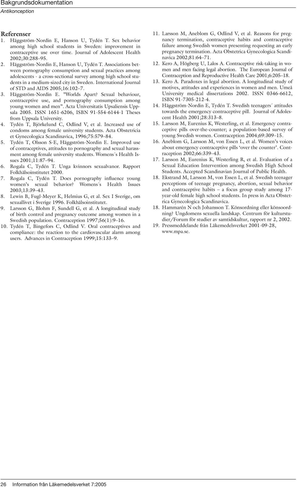 Associations between pornography consumption and sexual practices among adolescents - a cross-sectional survey among high school students in a medium-sized city in Sweden.