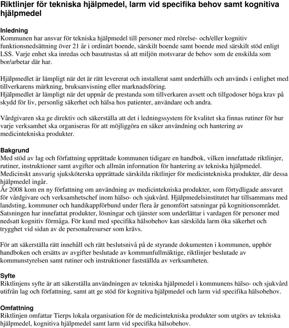 Varje enhet ska inredas och basutrustas så att miljön motsvarar de behov som de enskilda som bor/arbetar där har.