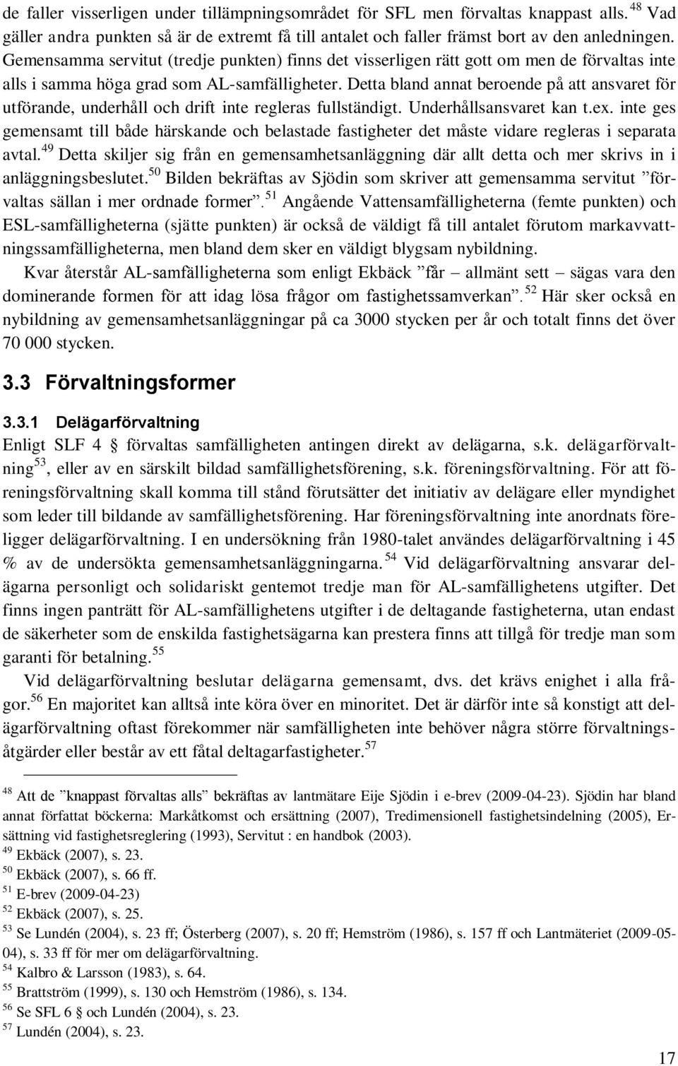 Detta bland annat beroende på att ansvaret för utförande, underhåll och drift inte regleras fullständigt. Underhållsansvaret kan t.ex.