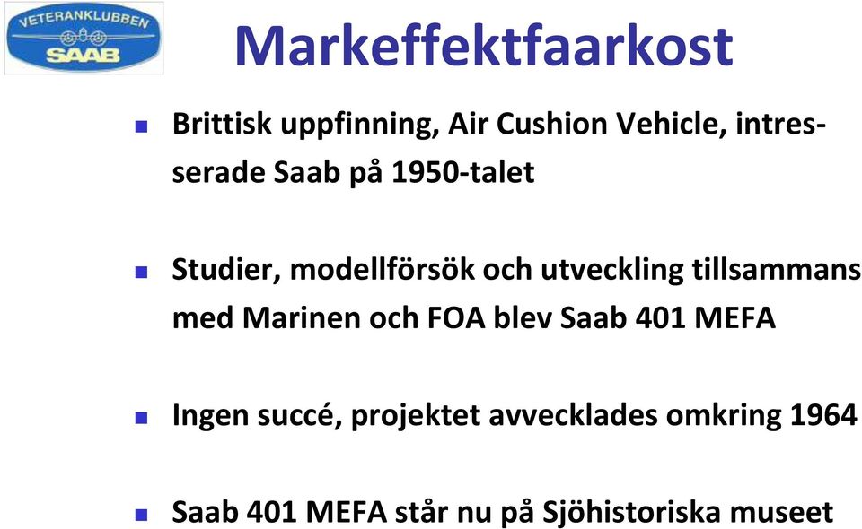 tillsammans med Marinen och FOA blev Saab 401 MEFA Ingen succé,