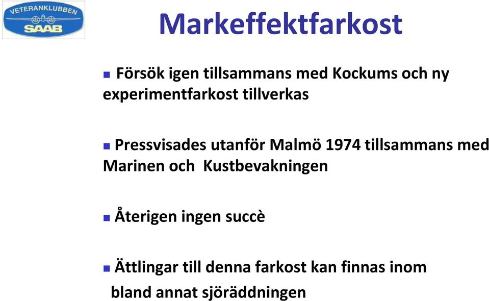 tillsammans med Marinen och Kustbevakningen Återigen ingen succè