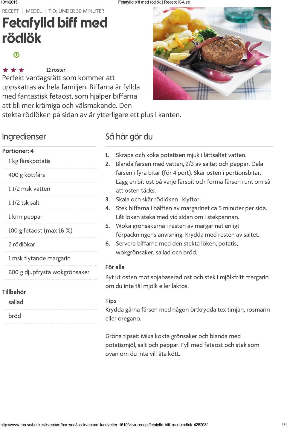 1 kg färskpotatis 400 g köttfärs 1 1/2 msk vatten 1 1/2 tsk salt 1 krm peppar 100 g fetaost (max 16 %) 2 rödlökar 1 msk flytande margarin 600 g djupfrysta wokgrönsaker Tillbehör sallad bröd Skrapa