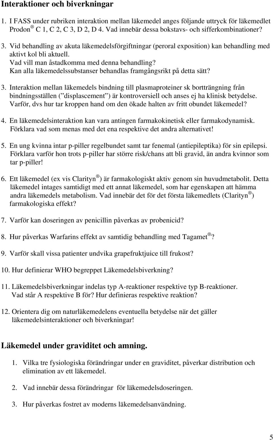 Vad vill man åstadkomma med denna behandling? Kan alla läkemedelssubstanser behandlas framgångsrikt på detta sätt? 3.