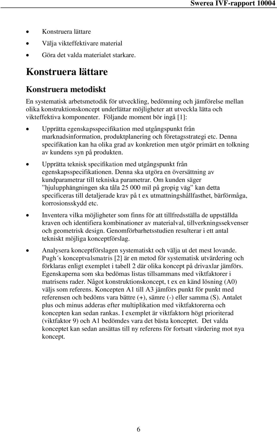 vikteffektiva komponenter. Följande moment bör ingå [1]: Upprätta egenskapsspecifikation med utgångspunkt från marknadsinformation, produktplanering och företagsstrategi etc.
