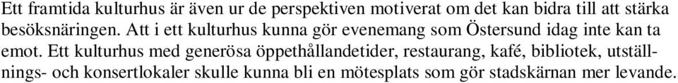 Att i ett kulturhus kunna gör evenemang som Östersund idag inte kan ta emot.
