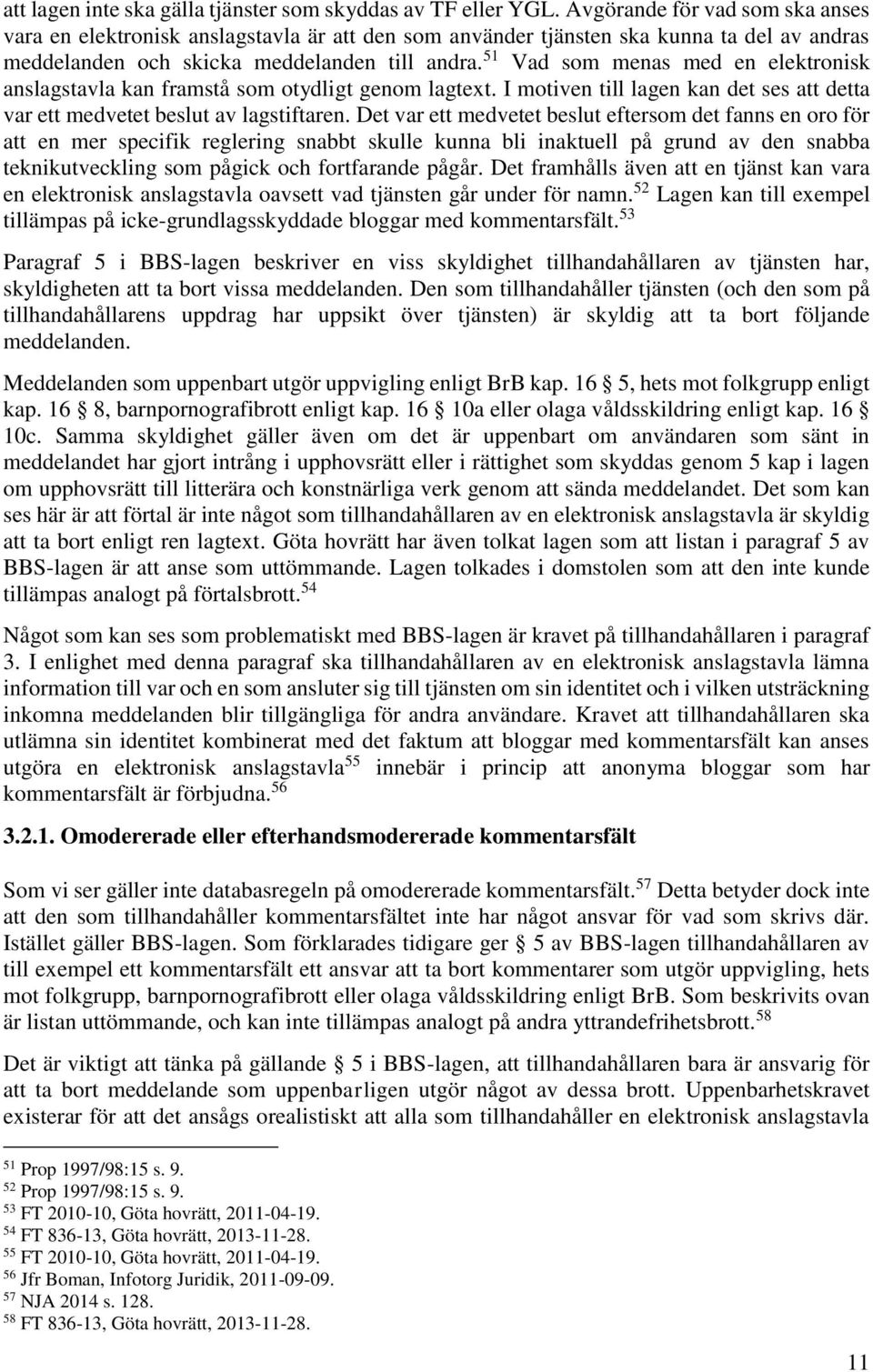 51 Vad som menas med en elektronisk anslagstavla kan framstå som otydligt genom lagtext. I motiven till lagen kan det ses att detta var ett medvetet beslut av lagstiftaren.