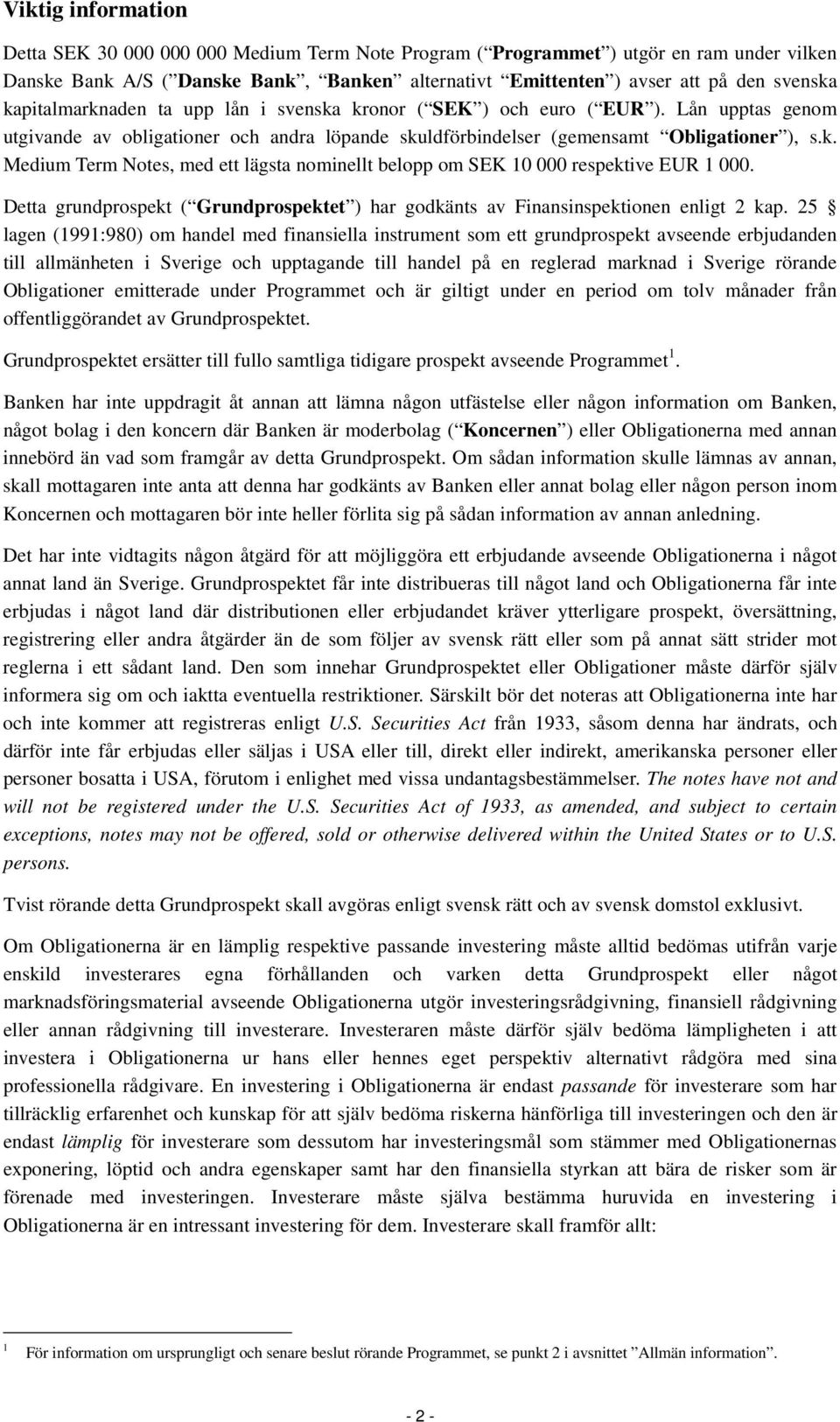 Detta grundprospekt ( Grundprospektet ) har godkänts av Finansinspektionen enligt 2 kap.