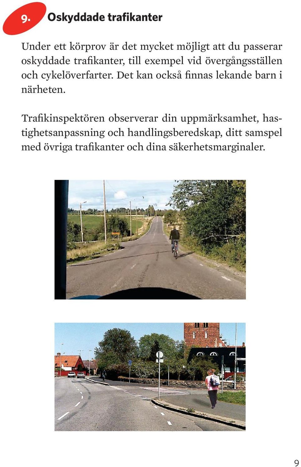 et kan också finnas lekande barn i närheten.