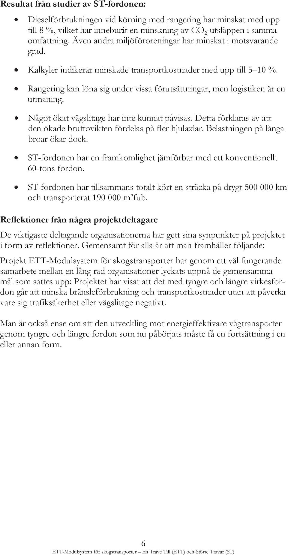 Rangering kan löna sig under vissa förutsättningar, men logistiken är en utmaning. Något ökat vägslitage har inte kunnat påvisas.