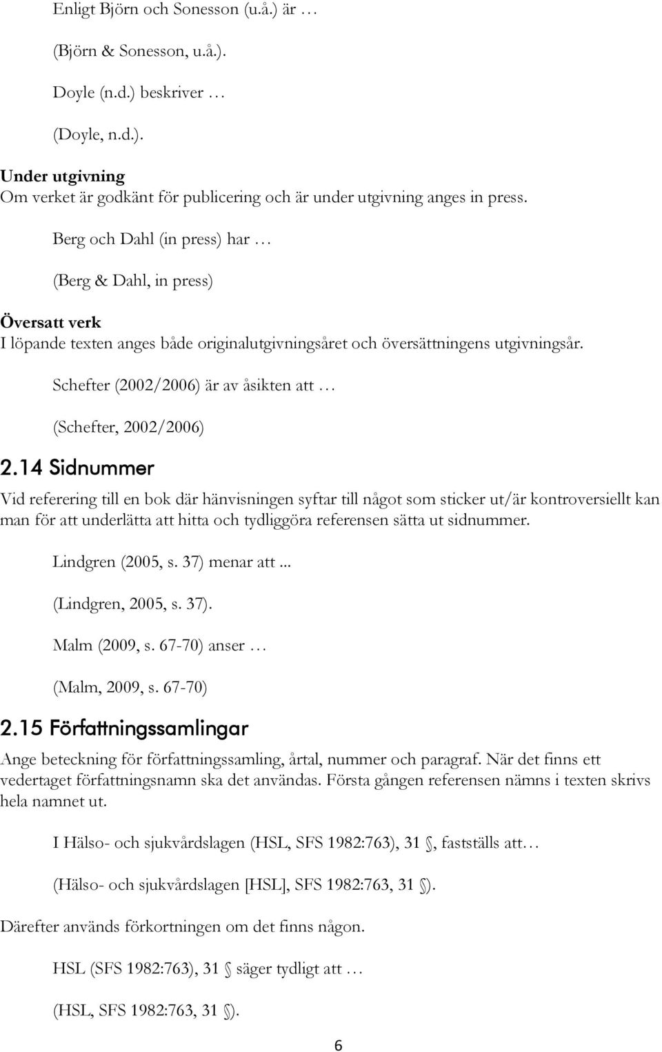 Schefter (2002/2006) är av åsikten att (Schefter, 2002/2006) 2.