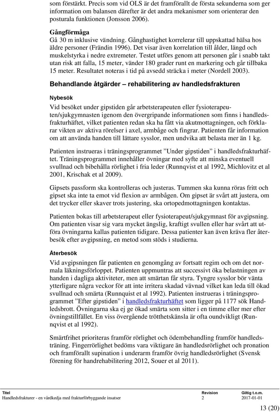 Det visar även korrelation till ålder, längd och muskelstyrka i nedre extremeter.