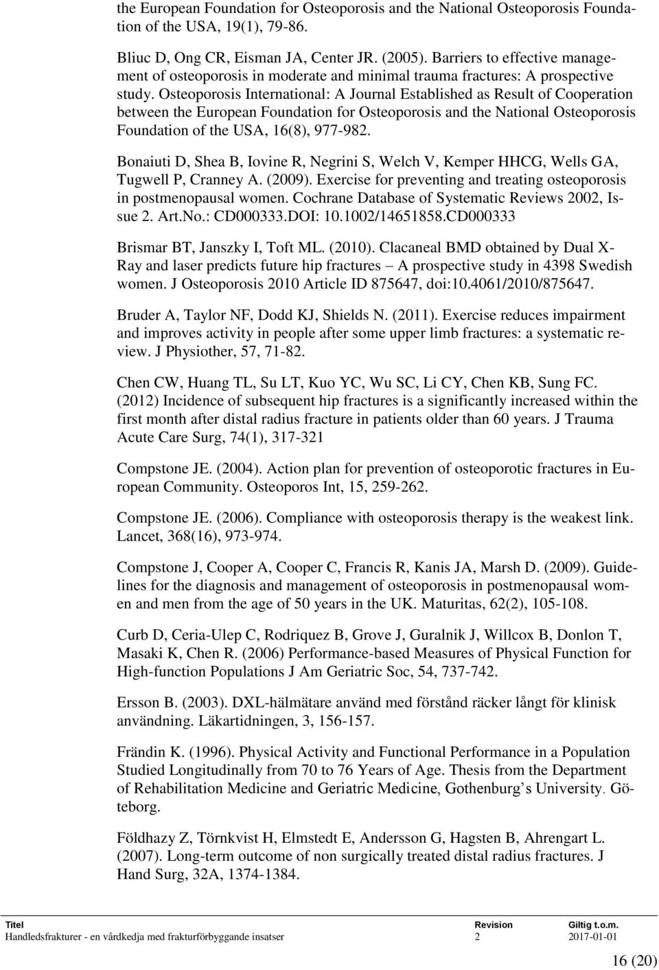 Osteoporosis International: A Journal Established as Result of Cooperation between the European Foundation for Osteoporosis and the National Osteoporosis Foundation of the USA, 16(8), 977-982.
