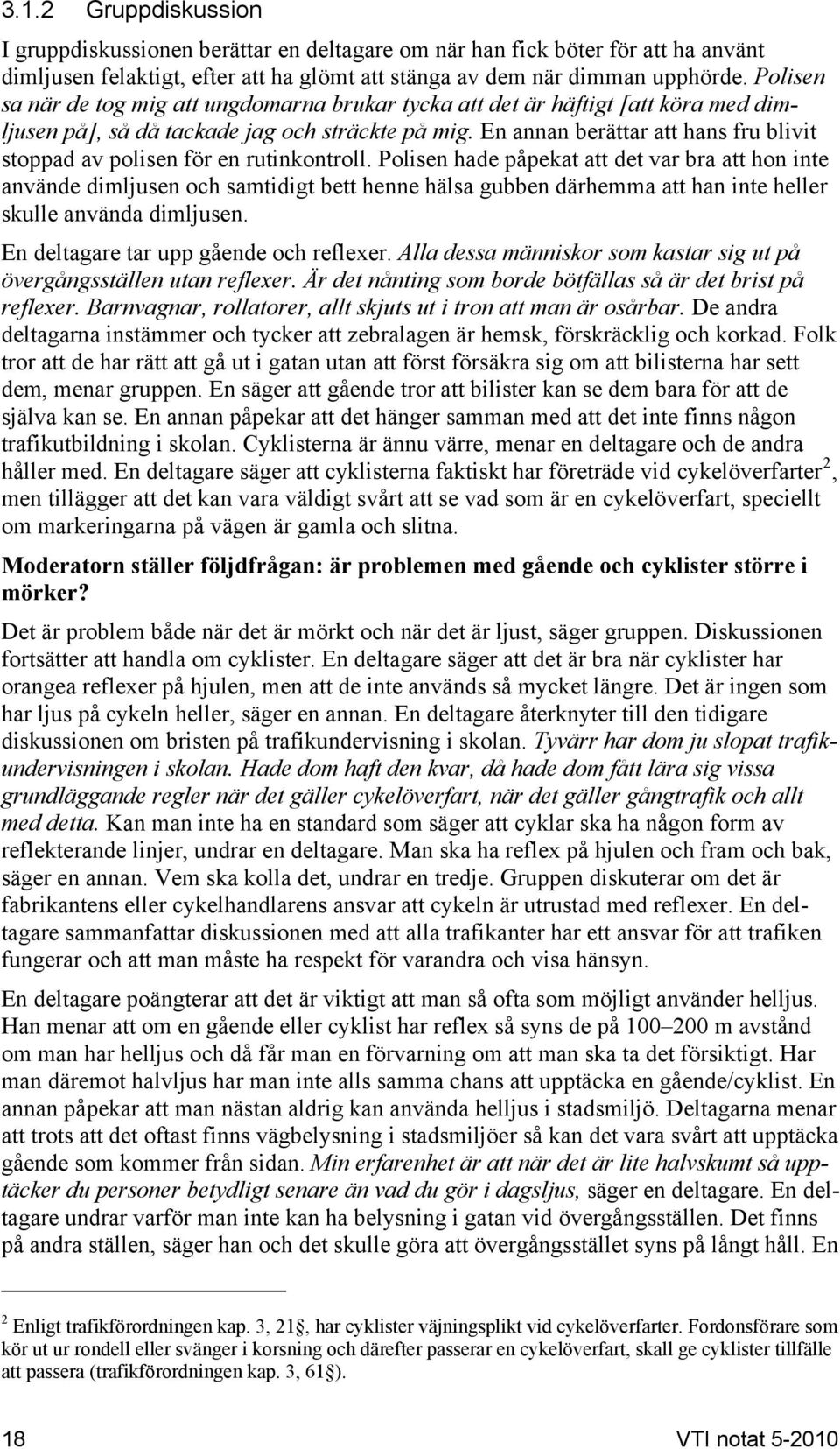 En annan berättar att hans fru blivit stoppad av polisen för en rutinkontroll.