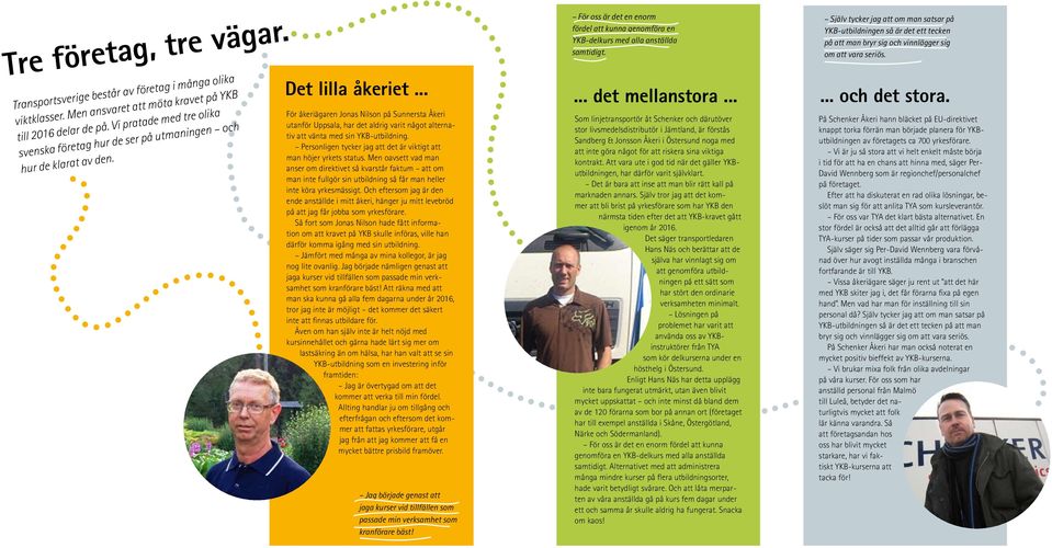 .. För åkeriägaren Jonas Nilson på Sunnersta Åkeri utanför Uppsala, har det aldrig varit något alternativ att vänta med sin YKB-utbildning.