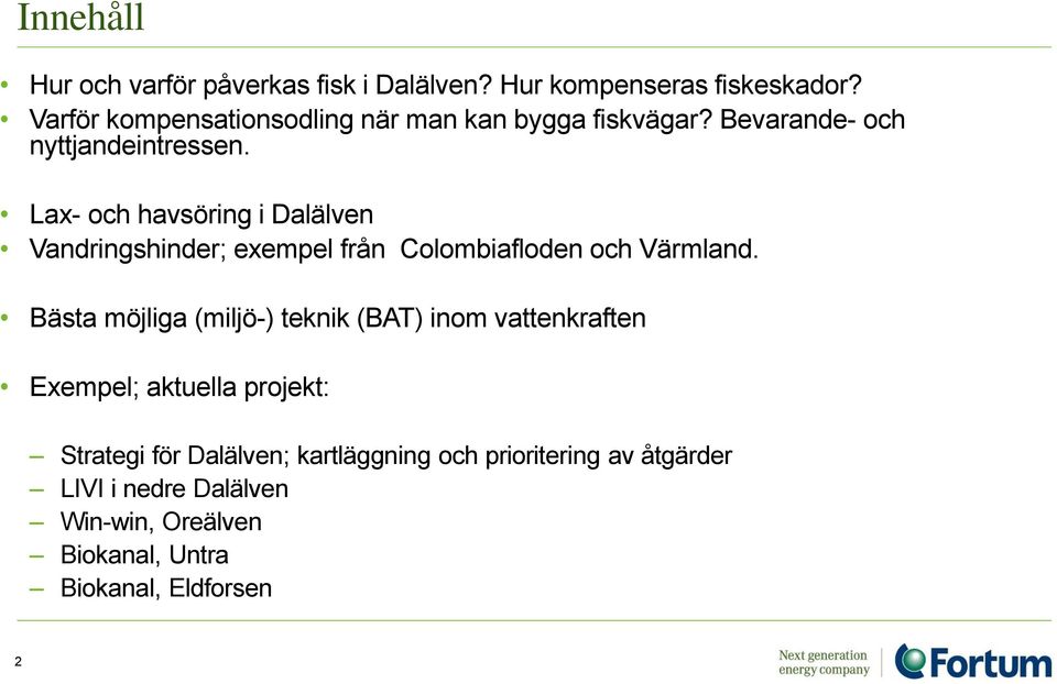 Lax- och havsöring i Dalälven Vandringshinder; exempel från Colombiafloden och Värmland.