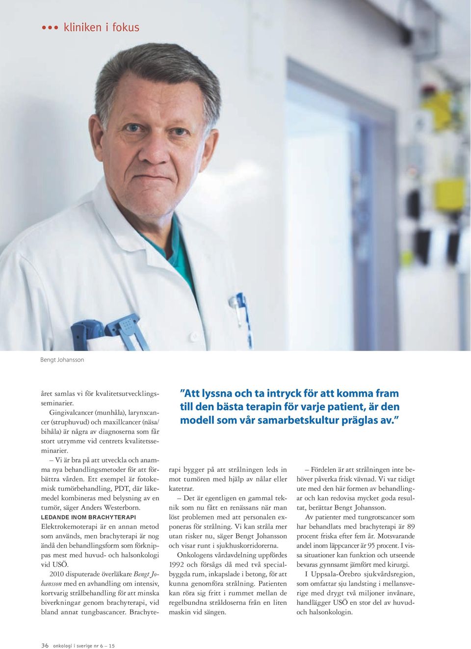Gingivalcancer (munhåla), larynxcancer (struphuvud) och maxillcancer (näsa/ bihåla) är några av diagnoserna som får stort utrymme vid centrets kvalitetsseminarier.